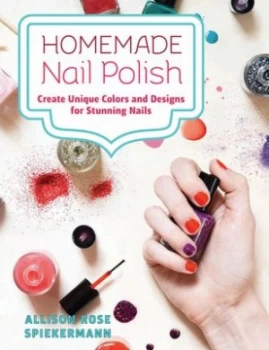 Image of Homemade Nail Polish by Allison Rose Spiekermann Hardback