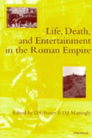 Image of Life Death and Entertainment in the Roman Empire by D.S Potter