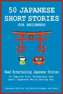 Image of 50 Japanese Short Stories for Beginners Read Entertaining Japanese Stories to Improve Your Vocabulary and Learn Japanese While Having Fun