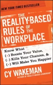 Image of The Reality-Based Rules of the Workplace : Know What Boosts Your Value, Kills Your Chances, and Will Make You Happier
