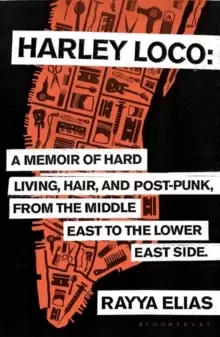 Image of Harley Loco : A Memoir of Hard Living, Hair and Post-Punk, from the Middle East to the Lower East Side