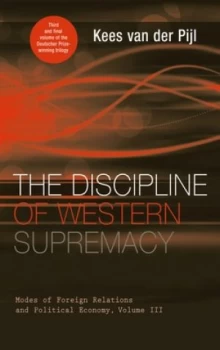 Image of The Discipline of Western Supremacy by Kees Van Der Pijl Hardback
