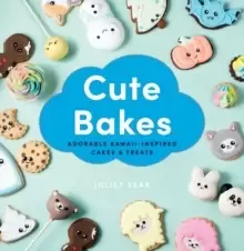 Image of Cute Bakes : Adorable Kawaii-Inspired Cakes & Treats