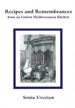 Image of Recipes and Remembrances from an Eastern Mediterranean Kitchen by Sonia Uvezian Hardback