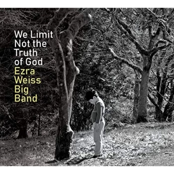 Image of Ezra Weiss Big Band - We Limit Not the Truth of God CD