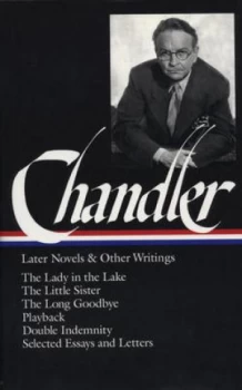 Image of Chandler Later Novels and Other Writings the Lady in the Lake / Thelittle Sist by Raymond Chandler Hardback
