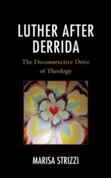 Image of Luther after Derrida : The Deconstructive Drive of Theology