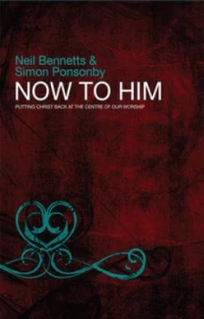 Image of Now to Him by Mr Neil Bennetts Paperback