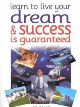 Image of Learn to Live Your Dream and Success Is Guaranteed by Ian Bruce Book