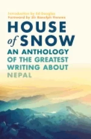 Image of house of snow an anthology of the greatest writing about nepal