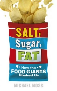 Image of Salt Sugar Fat by Michael Moss Hardback
