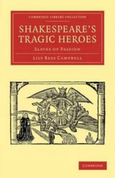 Image of Shakespeares Tragic Heroes by Lily Bess Campbell Paperback