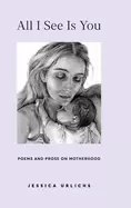 Image of all i see is you poetry and prose for a mothers heart