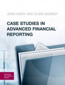 Image of Case Studies in Advanced Financial Reporting by John Casey and Clare Kearney and Chartered Accountants Ireland Book