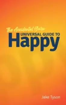 Image of An Accidental Guru : A Universal Guide to Happy in Laymans Terms
