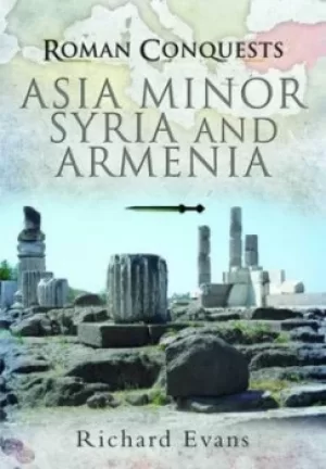 Image of Roman conquests Asia Minor Syria and Armenia by Richard Evans