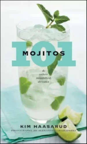 Image of 101 mojitos and other muddled drinks by Kim Haasarud