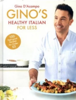 Image of Ginos Healthy Italian for Less by Gino Dacampo Hardback