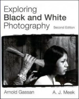 Image of Exploring Black and White Photography by Arnold Gassan Paperback