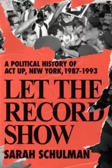 Image of Let The Record Show : A Political History of ACT UP, New York, 1987-1993