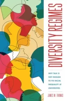 Image of Diversity Regimes : Why Talk Is Not Enough to Fix Racial Inequality at Universities