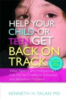 Image of Help your Child or Teen Get Back On Track : What Parents and Professionals Can Do for Childhood Emotional and Behavioral Problems