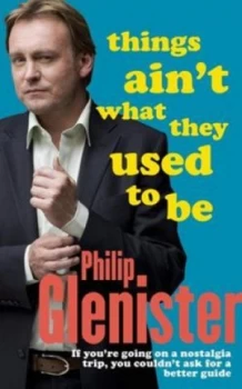 Image of Things Aint What They Used to Be by Philip Glenister Hardback
