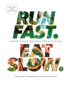 Image of run fast eat slow nourishing recipes for athletes