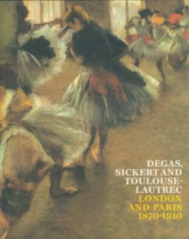 Image of Degas Sickert and Toulouse-Lautrec by Anna Gruetzner Robins and Richard Thomson Hardback