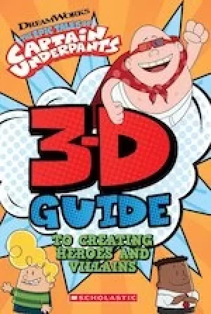 Image of Captain Underpants: 3D Guide to Creating Heroes and Villains (from the hit Netflix TV show!)