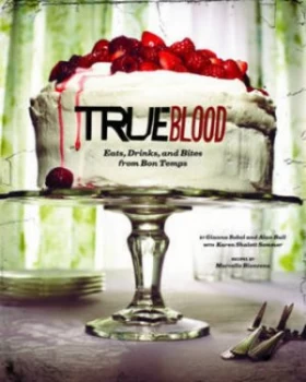 Image of True Blood by Gianna Sobol and Alan Ball and Karen Sommer Shalett and Marcelle Bienvenu Hardback