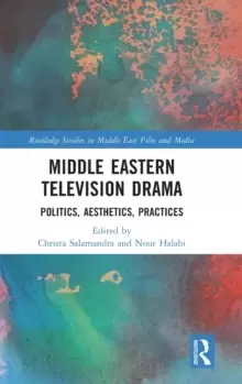 Image of Middle Eastern Television Drama : Politics, Aesthetics, Practices