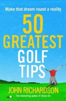 Image of 50 Greatest Golf Tips by John Richardson Book