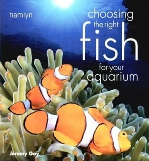 Image of Choosing the Right Fish for Your Aquarium by Jeremy Gay Paperback