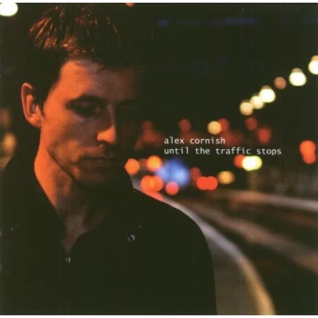 Image of Alex Cornish - Until The Traffic Stops CD