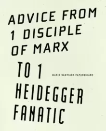 Image of Advice from 1 Disciple of Marx to 1 Heidegger Fanatic