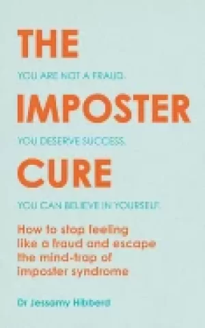 Image of imposter cure how to stop feeling like a fraud and escape the mind trap of