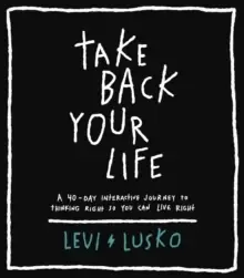 Image of Take Back Your Life : A 40-Day Interactive Journey to Thinking Right So You Can Live Right