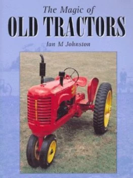 Image of The Magic of Old Tractors by Ian M Johnston Hardback