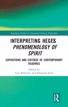 Image of Interpreting Hegel's Phenomenology of Spirit : Expositions and Critique of Contemporary Readings
