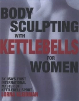 Image of Body Sculpting with Kettlebells For Her by Lorna Kleidman Book