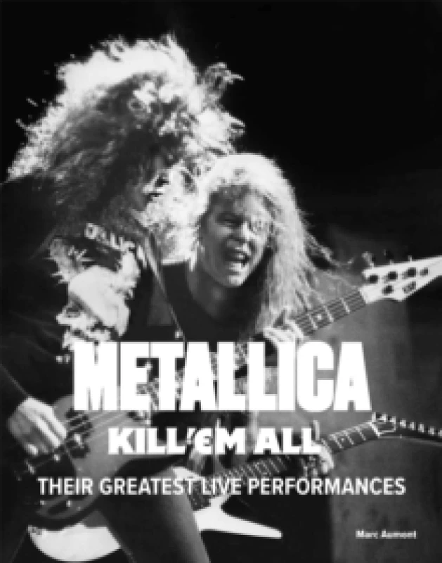 Image of Metallica: Kill 'Em All : Their Greatest Live Performances Hardback