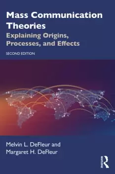 Image of Mass Communication Theories Explaining Origins Processes and Effects