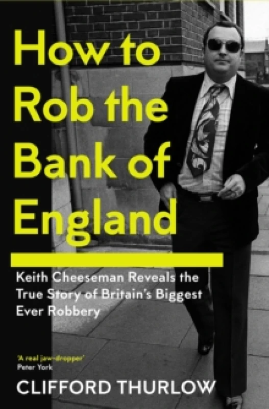 Image of How to Rob the Bank of England : Keith Cheeseman Reveals the True Story of Britains Biggest Ever Robbery Paperback / softback