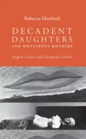 Image of decadent daughters and monstrous mothers angela carter and european gothic
