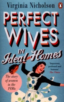Image of Perfect Wives in Ideal Homes by Virginia Nicholson Paperback
