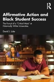 Image of Affirmative Action and Black Student Success The Pursuit of a Critical Mass at Historically White Universities