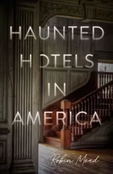 Image of Haunted Hotels in America : Your Guide to the Nations Spookiest Stays