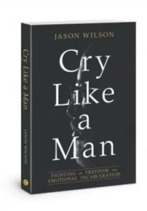 Image of Cry like a man by Jason Wilson