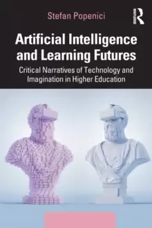 Image of Artificial Intelligence and Learning Futures : Critical Narratives of Technology and Imagination in Higher Education